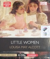 Little Women written by Louisa May Alcott performed by Lorelei King on Audio CD (Unabridged)